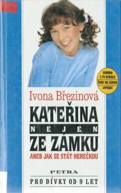 Kateřina nejen ze zámku, aneb, Jak se stát herečkou : Simona z TV seriálu Život na zámku vypráví / Ivona Březinová