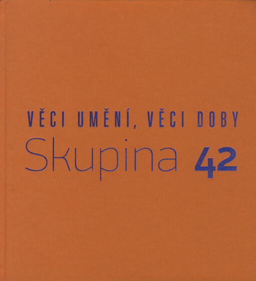 Věci umění, věci doby – Skupina 42 / Marie Klimešová