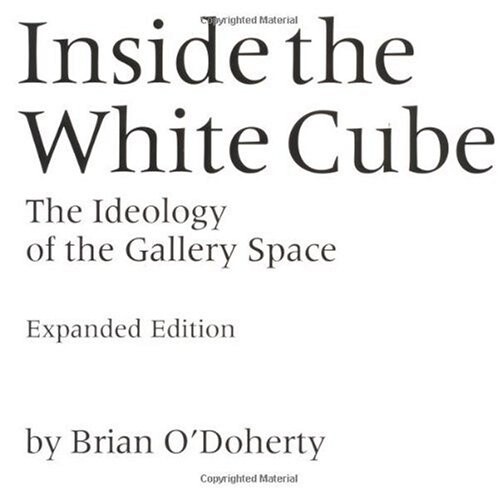 Inside the White Cube : the ideology of the Gallery Space / Brian O’Doherty ; introduction by Thomas McEvilley