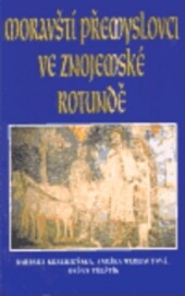 Moravští Přemyslovci ve znojemské rotundě / Barbara Krzemieńska, Anežka Merhautová, Dušan Třeštík