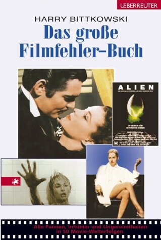 Das große Filmfehler-Buch : alle Pannen, Irrtümer und Ungereimtheiten in 50 Movie-Welterfolgen / Harry Bittkowski