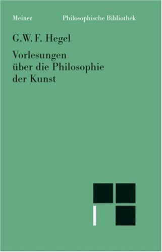 Vorlesungen über die Philosophie der Kunst / Georg Wilhelm Friedrich Hegel ; herausgegeben von Annemarie Gethmann-Siefert