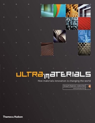 Ultra materials : how materials innovation is changing the world / George M. Beylerian and Andrew Dent ; edited by Bradley Quinn