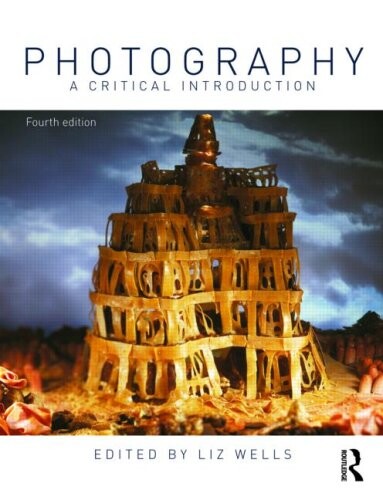 Photography : a critical introduction / edited by Liz Wells