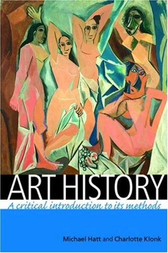 Art history : a critical introduction to its methods / Michael Hatt and Charlotte Klonk