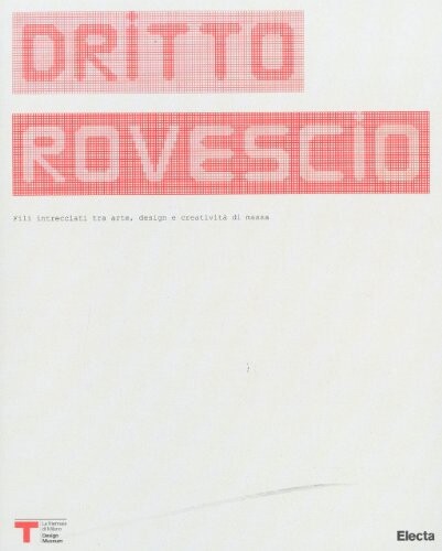 Dritto rovescio : intrecci di fili tra arte, design e creatività di massa = right wrong side : woven threads among art, design and mass creativity / a cura di Do-Knit-yourself