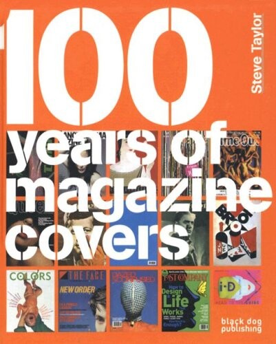 100 years of magazine covers / Steve Taylor ; design Neville Brody