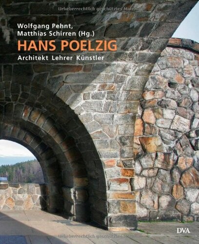 Hans Poelzig : 1869 bis 1936 : Architekt, Lehrer, Künstler / Wolfgang Pehnt, Matthias Schirren (Hg.) ; Mit Beiträgen von Hans-Stefan Bolz … [et al.] / Wolfgang Pehnt ; Matthias Schirren ; Hans-Stefan Bolz