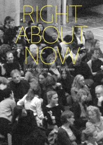 Right about now : art & theory since the 1990s / editors Margriet Schavemaker, Mischa Rakier ; contributors Jennifer Allen … [et al.]