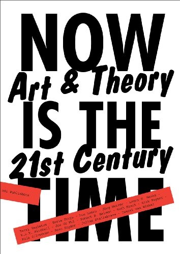 Now is the time : art & theory in the 21st century / Terry Eagleton … [et al.] ; editors Jelle Bouwhuis … [et al.]