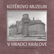 Kotěrovo muzeum v Hradci Králové na historické fotografii / Jiří Zikmund, Zdena Lenderová