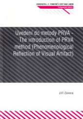 Uvedení do metody PRVA = The introduction of PRVA method : (Phenomenological reflection of visual artifact) : základy salutogenetického využití PRVA jako metody bezpečného zacházení se znepokojivými emocemi dítěte / Jiří Závora