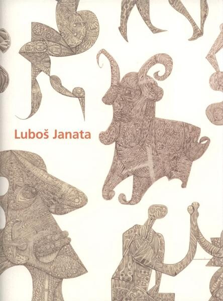 Luboš Janata : [(1931-2008) : obrazy a kresby : GVUN, zámecká jízdárna – ochoz, 1.7.-4.9.2011 / katalog připravil Jan Kapusta]