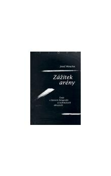 Zážitek arény : eseje o historii fotografie a technických obrazech / Josef Moucha