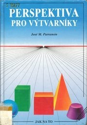 Perspektiva pro vytvarníky : správné užití perspektivy v kresbě a malbě / od José M. Parramóna ; [ze španělského vydání přeložila Simona Hoskovcová]