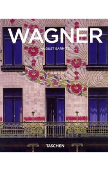 Otto Wagner 1841-1918 : průkopník moderní architektury / August Sarnitz ; [přeložila Jitka Kňourková]