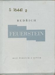 Mezi domovem a světem / Bedřich Feuerstein ; [uspořádal Stanislav Kolíbal]