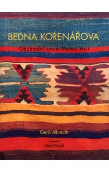 Bedna kořenářova : obchodní cesta Malou Asií / Gerd Albrecht ; fotografie Udo Hirsch ; [z německého originálu … přeložili Ludvík Kundera a Gabriela Hroncová]