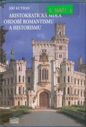 Aristokratická sídla období romantismu a historismu / Jiří Kuthan