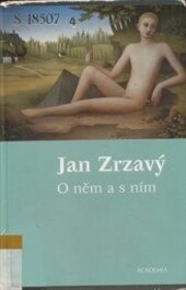 Jan Zrzavý : o něm a s ním : antologie textů Jana Zrzavého a o Janu Zrzavém / vybral, uspořádal a slovem doprovodil Karel Srp