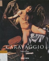 Caravaggio : 1571-1610 / Gilles Lambert ; uspořádal Gilles Néret ; [z angličtiny přeložila Jitka Kňourková]