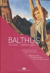 Pozdní vzpomínky : jak je zaznamenal Alain Vircondelet / Balthus ; [úvodní studie František Mikš ; doslov Miloš Doležal ; z francouzského originálu … přeložila Jana Spoustová]