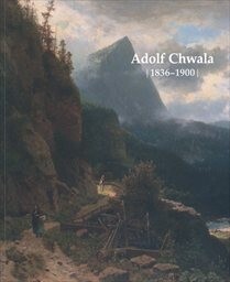 Adolf Chwala : 1836-1900 : [Národní galerie v Praze, klášter sv. Jiří na Pražském hradě 14.9.-31.12.2011 / autorka katalogu a kurátorka výstavy] Šárka Leubnerová