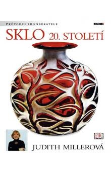 Sklo 20. století / Judith Millerová, Frankie Leibe a Mark Hill ; fotografie Graham Rae … [et al.]