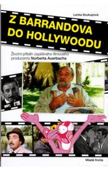 Z Barrandova do Hollywoodu : [životní příběh úspěšného filmového producenta Norberta Auerbacha] / Norbert Auerbach, Lenka Soukupová