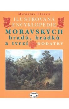 Ilustrovaná encyklopedie moravských hradů, hrádků a tvrzí : dodatky / Miroslav Plaček