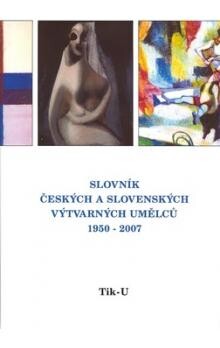 Slovník českých a slovenských výtvarných umělců 1950 – 2007. [editorka Alena Malá]