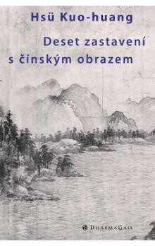 Deset zastavení s čínským obrazem / Hsü Kuo-huang ; [překlad Michaela Pejčochová]