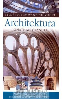 Architektura / Jonathan Glancey ; s použitím příspěvků Thomase Cussanse ; [z anglického originálu … přeložila Emílie Harantová]