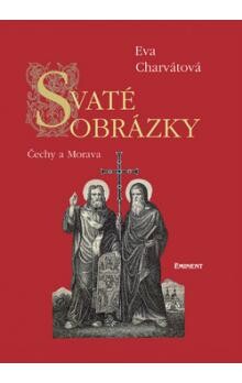 Svaté obrázky : Čechy a Morava / Eva Charvátová