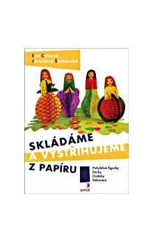 Skládáme a vystřihujeme z papíru : [pohyblivé figurky, dárky, ozdoby, dekorace] / Eva Cílková, Jaroslava Šochovská