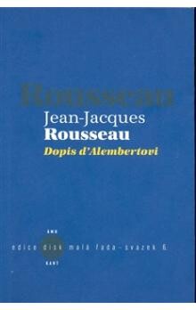 Dopis d’Alembertovi / Jean Jacques Rousseau ; přeložil Zdeněk Bartoš ; úvodní studii napsal Jan Hyvnar