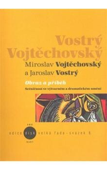 Obraz a příběh : scéničnost ve výtvarném a dramatickém umění / Miroslav Vojtěchovský a Jaroslav Vostrý