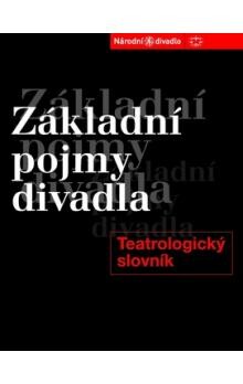 Základní pojmy divadla : teatrologický slovník / [pod vedením Petra Pavlovského … zpracovali Marie Bílková … et al.]