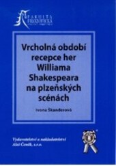 Vrcholná období recepce her Williama Shakespeara na plzeňských scénách / Ivona Škanderová