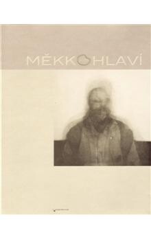 Měkkohlaví / [texty Jiří Valoch … et al. ; editor Václav Malina]