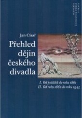 Přehled dějin českého divadla. II. Od roku 1862 do roku 1945 / Jan Císař