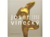 Josef Vinecký (1882-1949) : [osobnost sochaře v kontextu evropské avantgardy 20. století / Alena Kavčáková]