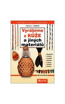 Vyrábíme z kůže a jiných materiálů / Pavel Tomeš