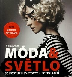 Móda & světlo : 50 postupů světových fotografů / Chris Gatcum ; [překlad Jakub Pavelka]