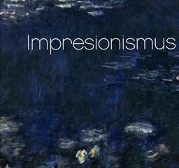 Impressionism = Impresjonizm = Impresionismus = Impresszionizmus / [text and picture research Angela Sanna]