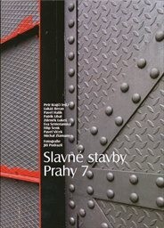 Slavné stavby Prahy 7 / Petr Krajči (ed.) ; Lukáš Beran … [et al.] ; fotografie Jiří Podrazil