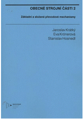Obecné strojní části 2 : základní a složené převodové mechanismy  (odkaz v elektronickém katalogu)