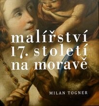 Malířství 17. století na Moravě / Milan Togner