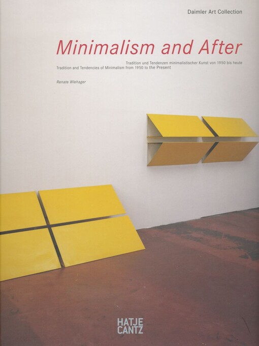 Minimalism and after : Tradition und Tendenzen minimalistischer Kunst von 1950 bis heute : Neuerwerbungen für die Sammlung 2000 bis 2010 = tradition and tendencies of minimalism from 1950 to the present : new acquisitions for the collection 2000 to 2010 / Renate Wiehager