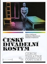 Český divadelní kostým = Czech theatre costume / Věra Ptáčková, Barbora Příhodová, Simona Rybáková ; editor Jan Dvořák